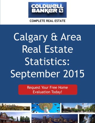 Calgary & Area
Real Estate
Statistics:
September 2015
1
Request Your Free Home
Evaluation Today!
 