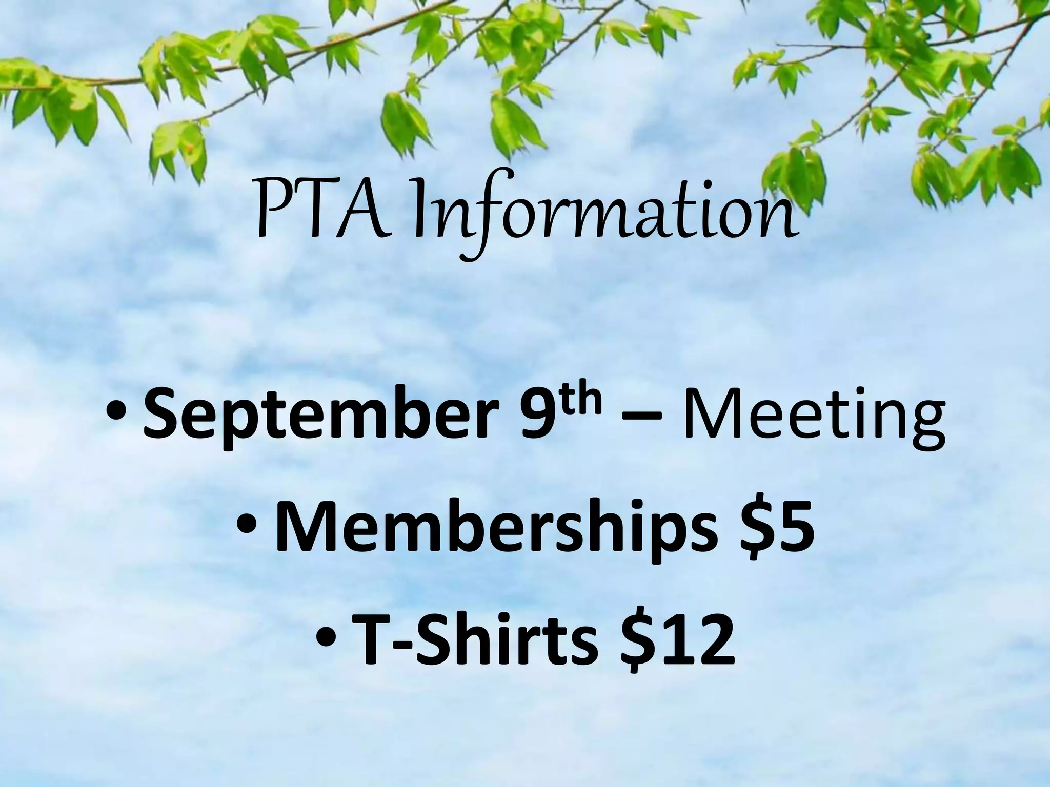 PTA Information
•September 9th – Meeting
•Memberships $5
• T-Shirts $12
 