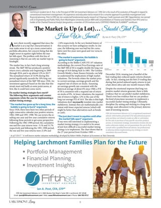 8
Helping Larchmont Families Plan for the Future
Ian A. Post, CFA, CFP®
Fifth Set Investment Advisors LLC • 2065 Boston Post Road • Suite 200 • Larchmont, NY 10538
Email: ipost@ﬁfthsetinvestment.com • Web: www.ﬁfthsetinvestment.com • Phone: 646-783-9717
• Portfolio Management
• Financial Planning
• Investment Insights
Investment Corner
Anew client recently suggested that since the
market is at a top (her characterization) it
may make sense to set up a more conservative
portfolio allocation, her concern being that she
might invest in equities right before the mar-
ket falls apart. The problem with this line of
reasoning is that we can only see market tops in
hindsight.
The market has, in fact, had a long winning
streak. The S&P 500 has produced a positive
return every calendar year beginning in 2009
through 2016, and is up almost 12% in 20171
.
The annualized return of 14.9% during this
period significantly exceeds the 10% long run
annualized return of the S&P 500 since 1926. An
investment approach based on the idea that this
streak must end badly at some point seems, at
first, like it could have some merit.
Do market timing strategies have merit?
The following three arguments and counter
arguments refute the case for implementing a
market timing strategy.
“The market has gone up for a long time, the
bubble is going to burst”argument.
Since 1926, there have been two other periods of
eight consecutive calendar year positive returns,
1982-1989 and 1991-1998. We can review the re-
sulting one-year and five-year cumulative returns
following those periods to get some perspective.
Following the 1982-1989 period, the cumulative
one and five-year returns were -3.1% and 51.7%
respectively and following the 1991-1998 period,
the one and five-year returns were 21.0% and
-2.8% respectively. In the very limited history of
this scenario we have ambiguous results. In one
case, the following year was bad but the cumu-
lative next five years were good and vice versa in
the other.
“The market is expensive, the bubble is
going to burst”argument.
According to the Shiller CAPE P/E 102
valuation
methodology, the current Price/Earnings ratio of
the S&P 500 of 30 is roughly double the long-run
average of 16.8 dating back to 1881. The Gordon
Growth Model, a basic finance formula, can help
us understand the implications of high market
valuations. The formula relates the market price
to current earnings, earnings growth and the
required rate of return on stocks. Assuming
an earnings growth rate consistent with the
historical average of about 6% since 1960, a P/E
of 30 is consistent with a required rate of return
on stocks of 9%. At lower valuations, the required
rate of return is higher, 12% in the case of the
long run average P/E of 16.8. The idea is that high
valuations don’t necessarily translate into market
meltdowns. Instead, they are mathematically con-
sistent with lower expected returns (which still
might be better than alternatives such as bonds
or cash).
“The just don’t invest in equities until after
the market falls apart”argument.
If one were still interested in implementing a
market timing strategy, it is useful to be aware
of just how difficult a successful market timing
strategy is to implement. The chart shows that in
the 27-year period from October 1989 —
December 2016, missing just a handful of the
best trading days reduced equity returns dramati-
cally. In fact, missing just the best 25 trading days
during that period reduced equity returns to just
a hair above ultra-safe one-month treasury bills.
Despite the emotional response that long run
positive market returns generate, there is little
evidence that we can predict market meltdowns.
There’s even less evidence that we can produce
the kind of precision necessary to implement a
successful market timing strategy. Ultimately,
discipline (by setting and sticking to a long term
strategic asset allocation) is the primary determi-
nant of investing success.
FifthSetInvestmentAdvisorsLLCisaregisteredinvestment
adviser.Informationpresentedisforeducationalpurposes
onlyanddoesnotintendtomakeanofferorsolicitation
forthesaleorpurchaseofanyspecificsecuritiesproduct,
service,orinvestmentstrategy.Investmentsinvolveriskand
unlessotherwisestated,arenotguaranteed.Besuretofirst
consultwithaqualifiedfinancialadviser,taxprofessional,
orattorneybeforeimplementinganystrategyorrecom-
mendationdiscussedherein.
Larchmont resident Ian A. Post, is the Principal of Fifth Set Investment Advisors LLC. Fifth Set is the result of his evolution of thought in regard to
conventional investment management. His experience and education led to research for a smarter approach to portfolio management and
financial planning. Prior to Fifth Set, Ian conducted fundamental equity research at Citigroup, Credit Lyonnais and CIBC Oppenheimer. Ian earned
a BS in Engineering and Public Policy from Washington University and an MBA with concentrations in Finance and Statistics from NYU and is a
holder of the Charted Financial Analyst designation, a member of CFA Institute and a CERTIFIED FINANCIAL PLANNERTM
certificant.
Asset Allocation Ensures Consistent Market Exposure
Performance of the S&P 500 Index, October 1989 – December 2016
Total
Period
Missed
1 Best
Day
Missed
5 Best
Single
Days
Missed
15 Best
Single
Days
Missed
25 Best
Single
Days
One-
Month
US T-Bills
Annualized
Compound Return 9.38% 8.94% 7.75% 5.67% 3.98% 2.89%
$11,510
$10,315
$7,636
$4,494
$2,894
$2,175
Growthof$1,000
In US dollars. Indices are not available for direct investment. Their performance does not reflect the expenses associated with the management of an actual portfolio. Past performance is not a guarantee of future results. S&P data
provided by Standard & Poor’s Index Services Group. “One-Month US T- Bills” is the IA SBBI US 30 Day TBill TR USD, provided by Ibbotson Associates via Morningstar Direct. Data is calculated off rounded daily index values.
1
As of 7/25/17 2
A well-known market valuation methodology developed by Robert Shiller, Professor of Economics at Yale University
 