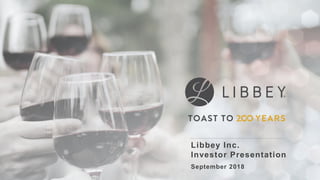 Libbey Inc.
Investor Presentation
September 2018
 