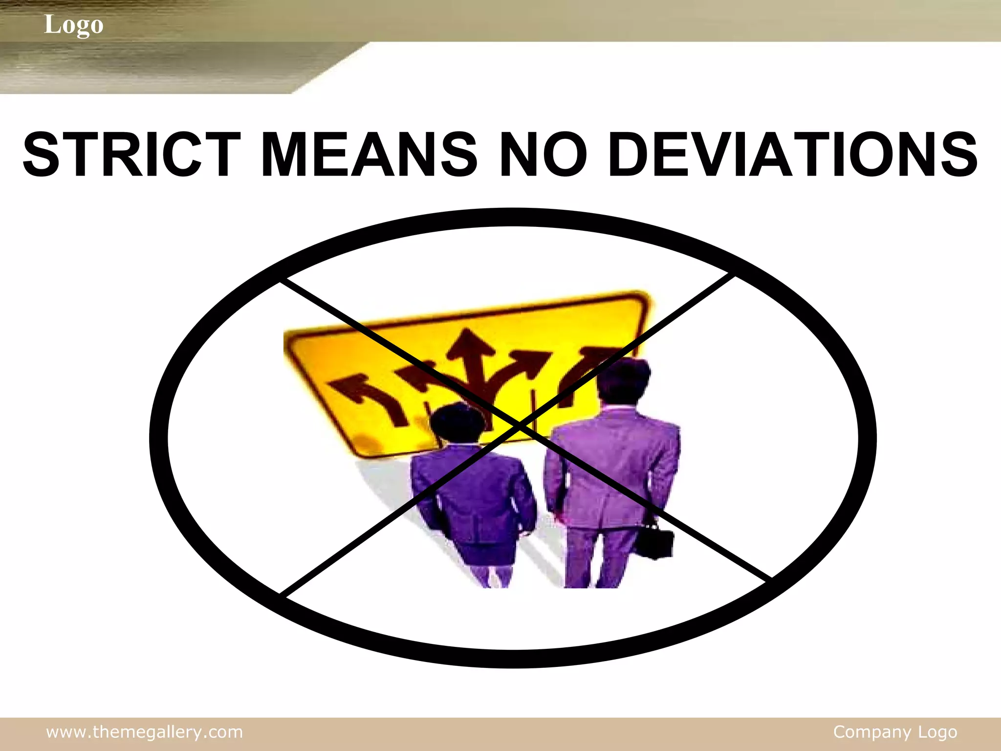 STRICT MEANS NO DEVIATIONS 