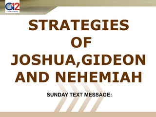 STRATEGIES  OF JOSHUA,GIDEON AND NEHEMIAH SUNDAY TEXT MESSAGE: 