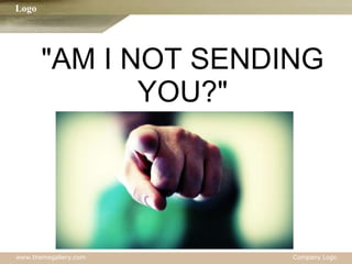 "AM I NOT SENDING YOU?" 