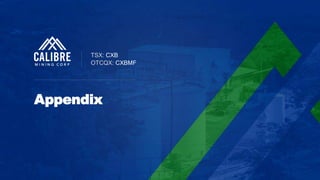 21 CALIBRE MINING CORP | TSX:CXB
Multi-Asset
Appendix
TSX: CXB
OTCQX: CXBMF
 