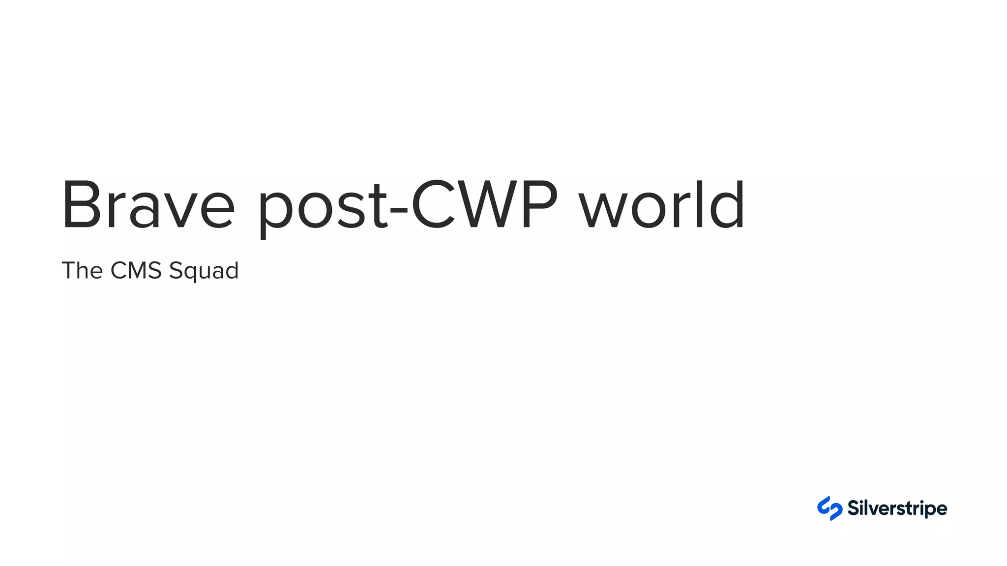 The CMS Squad
Brave post-CWP world
 