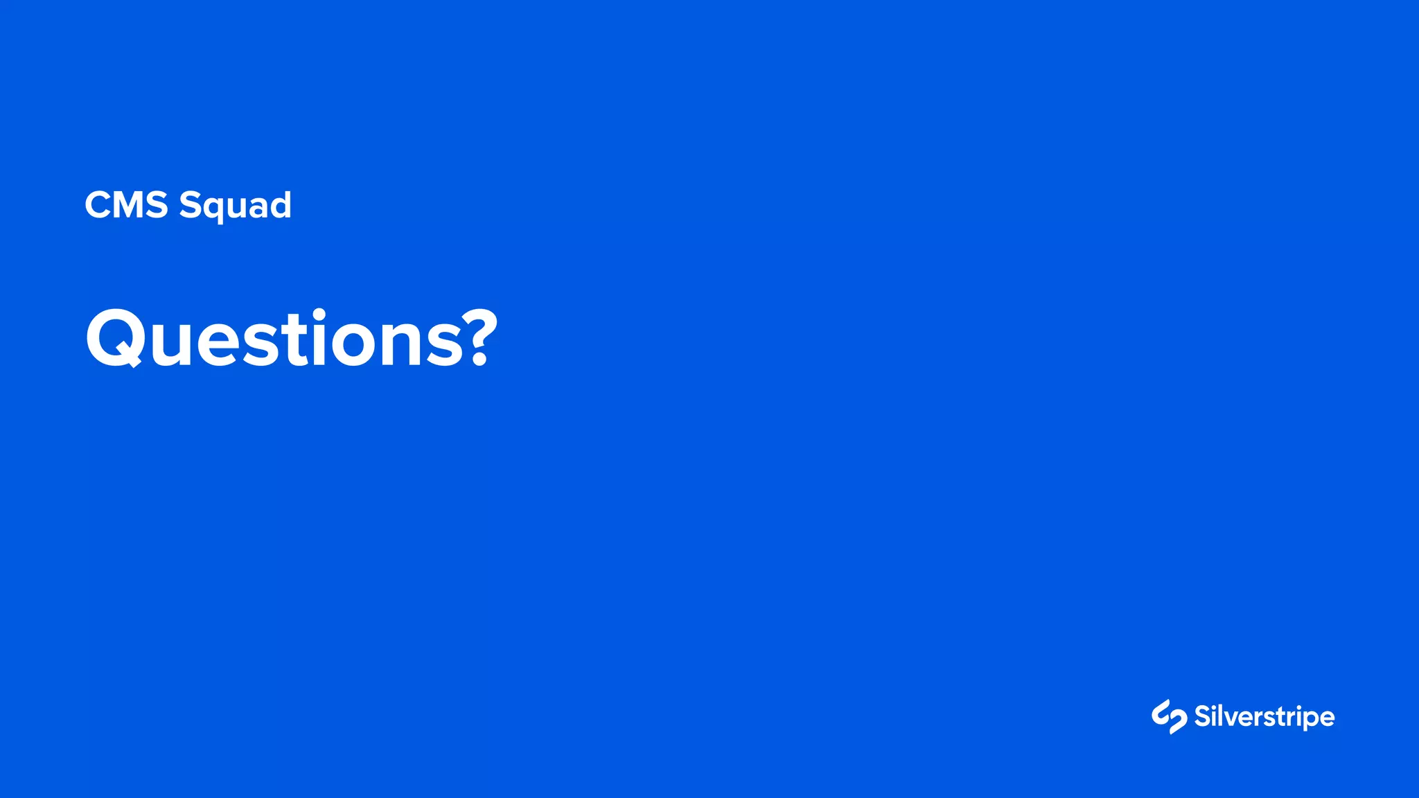 Questions?
CMS Squad
 