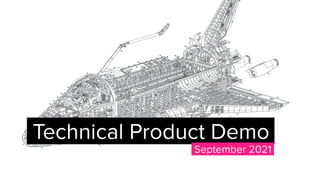 Technical Product Demo.
September 2021.
 