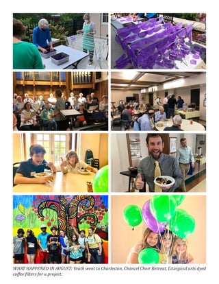 WHAT HAPPENED IN AUGUST: Youth went to Charleston, Chancel Choir Retreat, Liturgical arts dyed
coffee filters for a project.
 