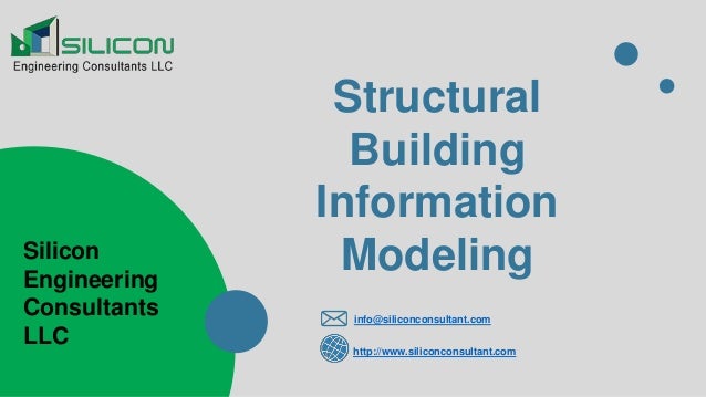 Structural
Building
Information
Modeling
info@siliconconsultant.com
http://www.siliconconsultant.com
Silicon
Engineering
Consultants
LLC
 