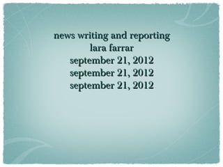 news writing and reporting
        lara farrar
   september 21, 2012
   september 21, 2012
   september 21, 2012
 