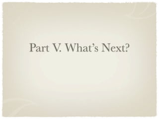 Part V. What’s Next?
 