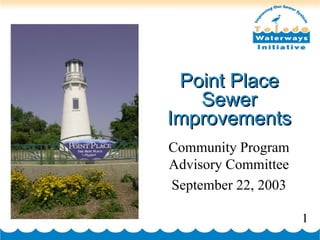 Point Place Sewer Improvements Community Program Advisory Committee September 22, 2003 