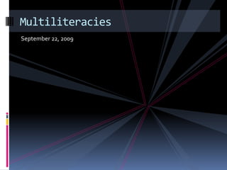 September 22, 2009 Multiliteracies 