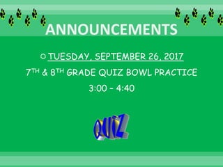 TUESDAY, SEPTEMBER 26, 2017
7TH & 8TH GRADE QUIZ BOWL PRACTICE
3:00 – 4:40
 