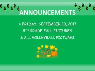 FRIDAY, SEPTEMBER 29, 2017
8TH GRADE FALL PICTURES
& ALL VOLLEYBALL PICTURES
 
