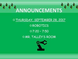 THURSDAY, SEPTEMBER 28, 2017
ROBOTICS
7:20 – 7:50
MR. TALLEY’S ROOM
 