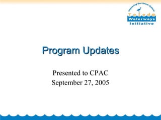 Program Updates Presented to CPAC September 27, 2005 