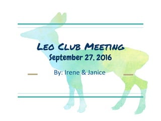 Leo Club Meeting
September 27, 2016
By: Irene & Janice
 