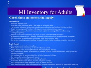 MI Inventory for Adults
Check those statements that apply:
Word Smart
__ Books are important to me.
__ I can hear words in...