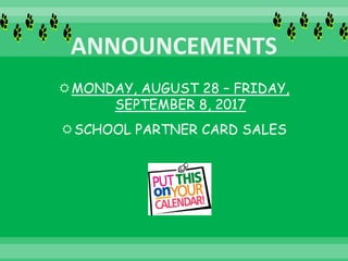 MONDAY, AUGUST 28 – FRIDAY,
SEPTEMBER 8, 2017
SCHOOL PARTNER CARD SALES
 