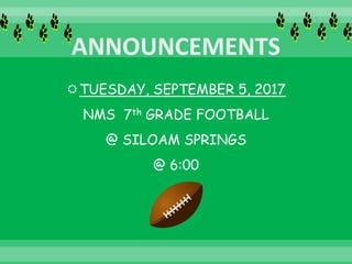 TUESDAY, SEPTEMBER 5, 2017
NMS 7th GRADE FOOTBALL
@ SILOAM SPRINGS
@ 6:00
 