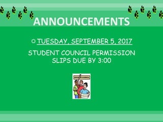 TUESDAY, SEPTEMBER 5, 2017
STUDENT COUNCIL PERMISSION
SLIPS DUE BY 3:00
 