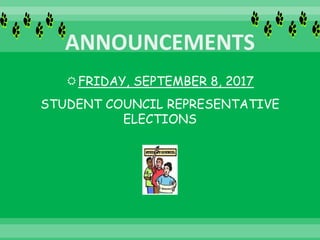 FRIDAY, SEPTEMBER 8, 2017
STUDENT COUNCIL REPRESENTATIVE
ELECTIONS
 