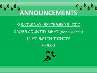 SATURDAY, SEPTEMBER 9, 2017
CROSS COUNTRY MEET (ms/acad/hs)
@ FT. SMITH TRINITY
@ 9:00
 