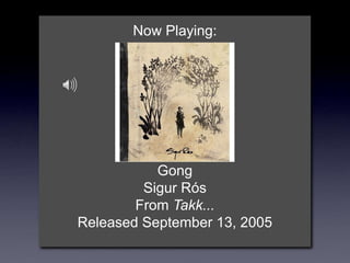 Now Playing:
Gong
Sigur Rós
From Takk...
Released September 13, 2005
 