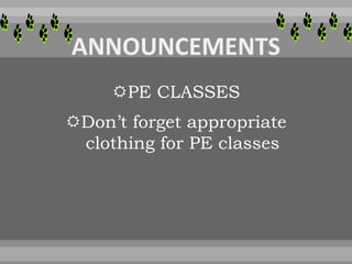 PE CLASSES
Don’t forget appropriate
clothing for PE classes
 