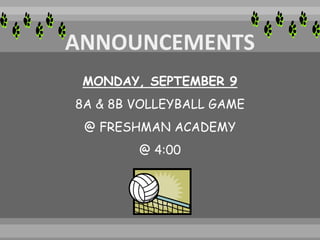 MONDAY, SEPTEMBER 9
8A & 8B VOLLEYBALL GAME
@ FRESHMAN ACADEMY
@ 4:00
 