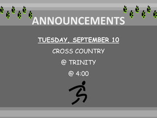 TUESDAY, SEPTEMBER 10
CROSS COUNTRY
@ TRINITY
@ 4:00
 