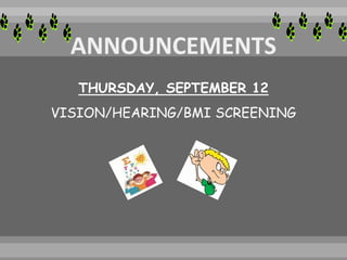 THURSDAY, SEPTEMBER 12
VISION/HEARING/BMI SCREENING
 