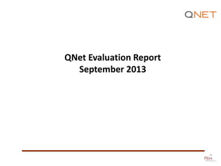 QNet Evaluation Report
September 2013
 