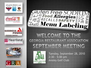 Welcome to the Georgia Restaurant AssociationSeptember Meeting Tuesday, September 28, 2010 2:30 – 5:00 pm Ansley Golf Club 