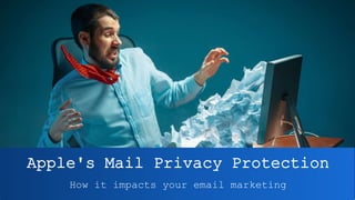 Apple's Mail Privacy Protection
How it impacts your email marketing
 
