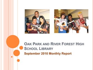 Oak Park and River Forest High School Library September 2010 Monthly Report 