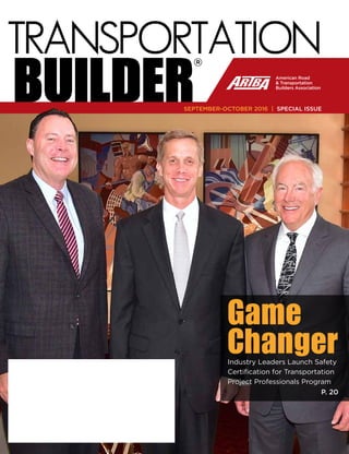 TRANSPORTATION
BUILDER®
SEPTEMBER-OCTOBER 2016 | SPECIAL ISSUE
Game
ChangerIndustry Leaders Launch Safety
Certification for Transportation
Project Professionals Program
P. 20
 