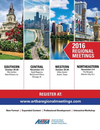 SOUTHERN
October 26-28
Ritz Carlton
New Orleans, La.
WESTERN
October 26-28
Hilton Austin
Austin, Texas
CENTRAL
November 2-4
Hyatt Regency
McCormick Place
Chicago, Ill.
NORTHEASTERN
November 2-4
The Borgata
Atlantic City, N.J.
2016
REGIONAL
MEETINGS
REGISTER AT:
www.artbaregionalmeetings.com
New Format | Expanded Content | Professional Development | Interactive Workshop
 