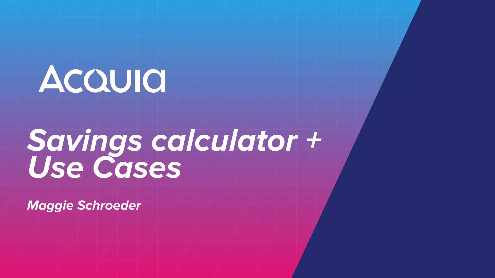 Savings calculator +
Use Cases
Maggie Schroeder
 