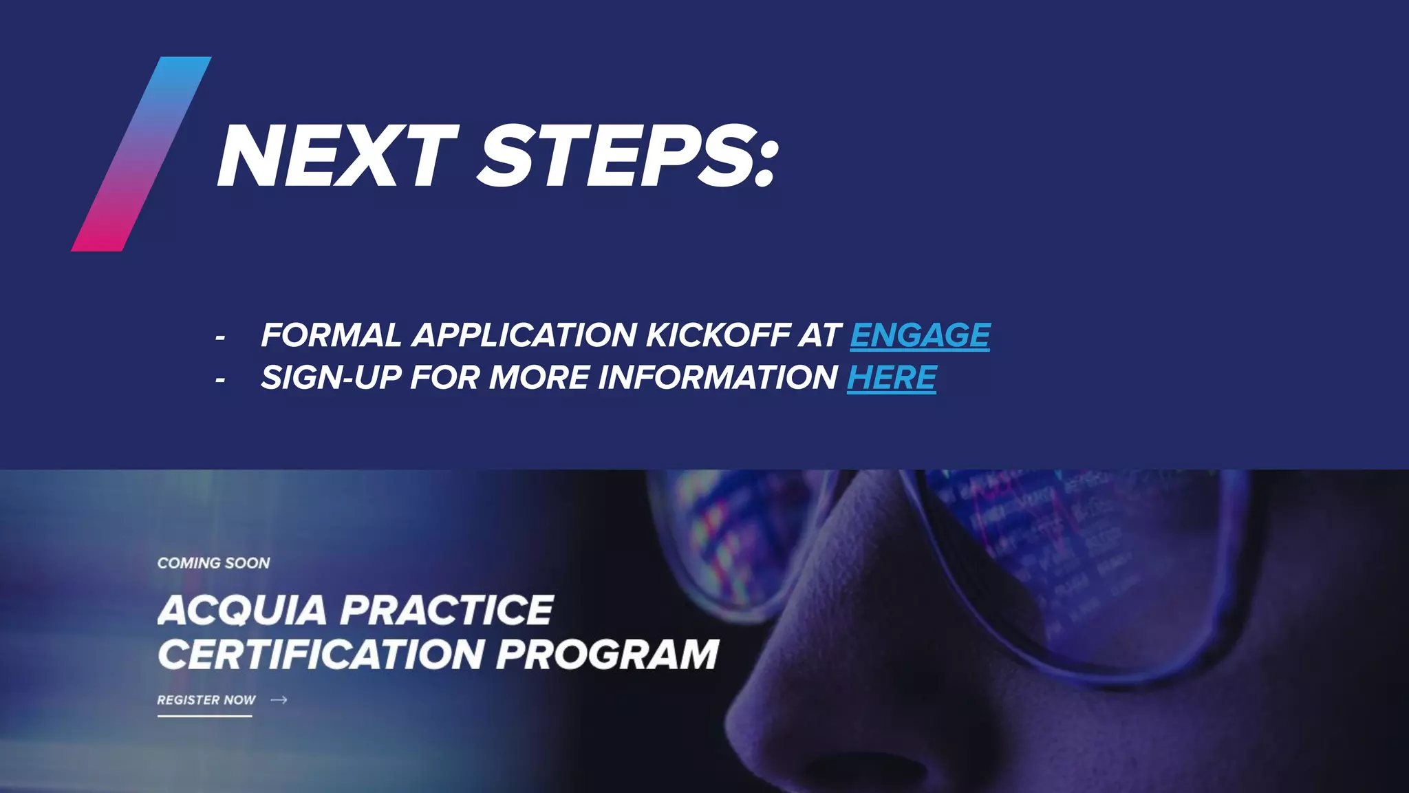 NEXT STEPS:
- FORMAL APPLICATION KICKOFF AT ENGAGE
- SIGN-UP FOR MORE INFORMATION HERE
 