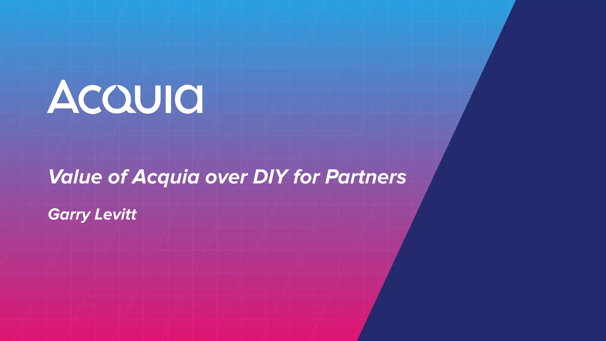 Value of Acquia over DIY for Partners
Garry Levitt
 