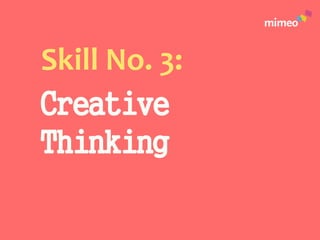 Skill No. 3:
Creative
Thinking
 