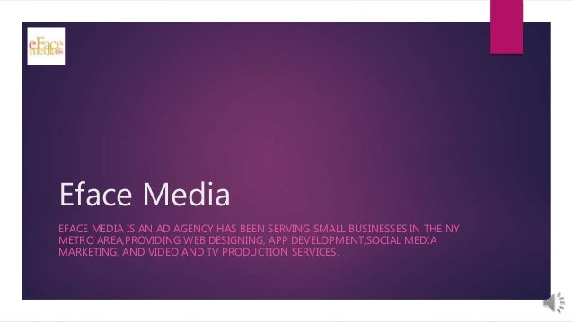 Eface Media
EFACE MEDIA IS AN AD AGENCY HAS BEEN SERVING SMALL BUSINESSES IN THE NY
METRO AREA,PROVIDING WEB DESIGNING, AP...