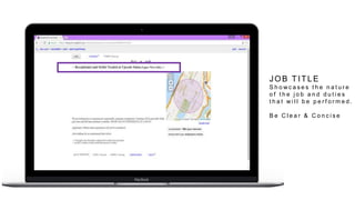 JOB TITLE
S h o w c a s e s t h e n a t u r e
o f t h e j o b a n d d u t i e s
t h a t w i l l b e p e r f o r m e d .
B e C l e a r & C o n c i s e
 