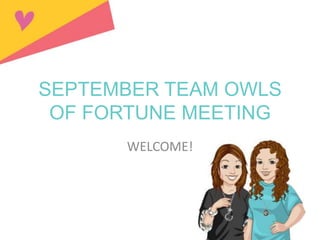 SEPTEMBER TEAM OWLS
OF FORTUNE MEETING
WELCOME!
 