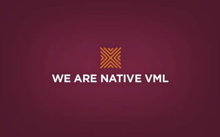 WE ARE NATIVE VML
 