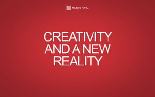 CREATIVITY
ANDANEW
REALITY
 