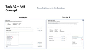Task A2 – A/B
Concept
Expanding Rows vs In-line Dropdown
Concept A Concept B
 