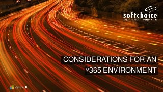 CONSIDERATIONS FOR AN
o365 ENVIRONMENT
 